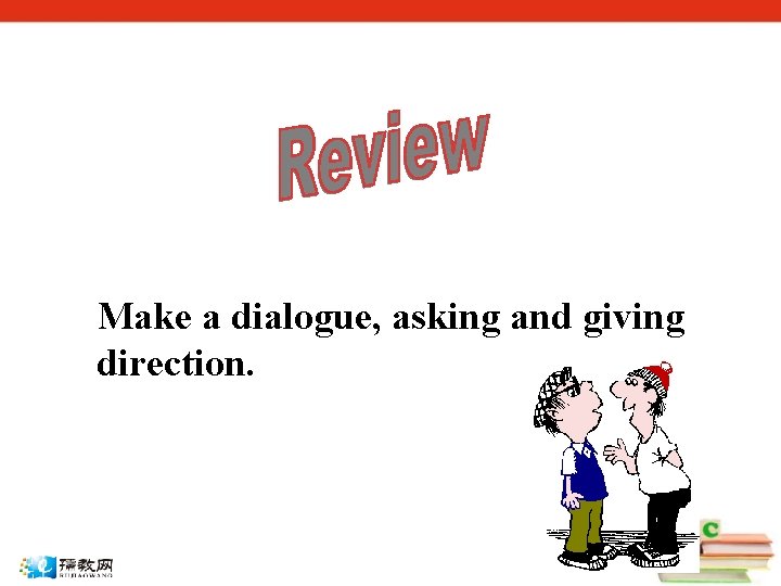 Make a dialogue, asking and giving direction. 