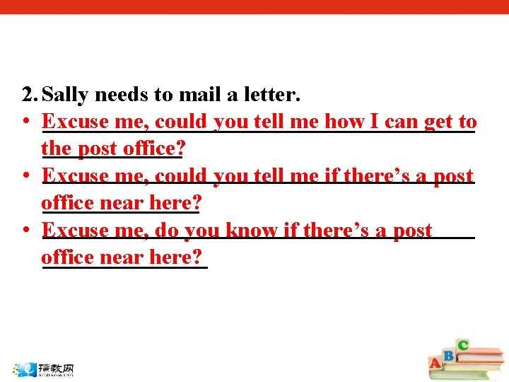 2. Sally needs to mail a letter. • Excuse me, could you tell me