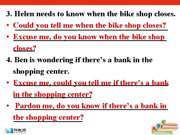 3. Helen needs to know when the bike shop closes. • Could you tell