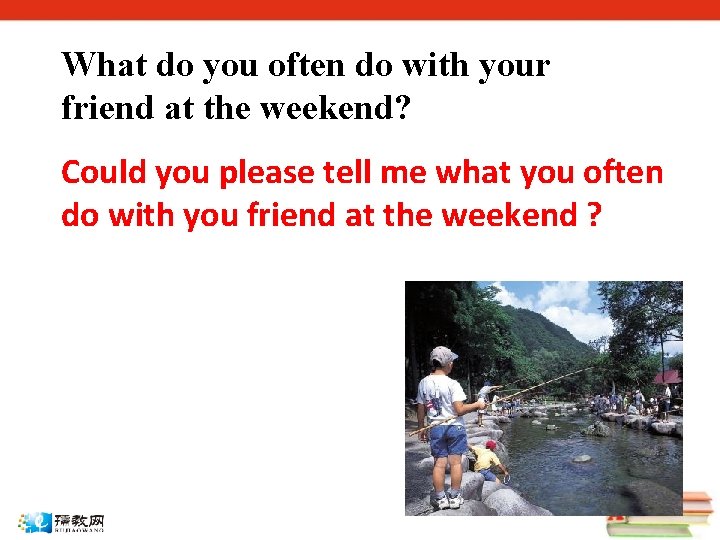 What do you often do with your friend at the weekend? Could you please