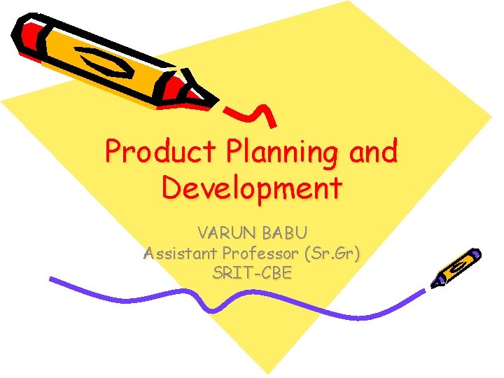 Product Planning and Development VARUN BABU Assistant Professor (Sr. Gr) SRIT-CBE 