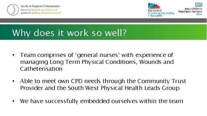 Why does it work so well? • Team comprises of ‘general nurses’ with experience