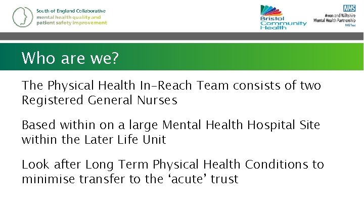 Who are we? The Physical Health In-Reach Team consists of two Registered General Nurses