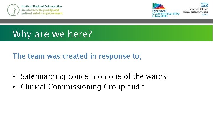 Why are we here? The team was created in response to; • Safeguarding concern