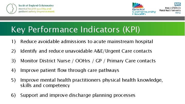 Key Performance Indicators (KPI) 1) Reduce avoidable admissions to acute mainstream hospital 2) Identify