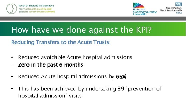 How have we done against the KPI? Reducing Transfers to the Acute Trusts: •