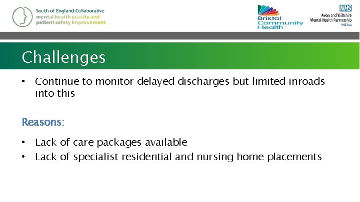 Challenges • Continue to monitor delayed discharges but limited inroads into this Reasons: •