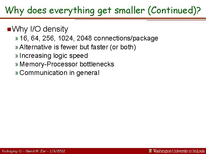 Why does everything get smaller (Continued)? n Why I/O density » 16, 64, 256,