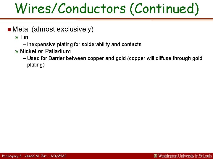 Wires/Conductors (Continued) n Metal (almost exclusively) » Tin – Inexpensive plating for solderability and