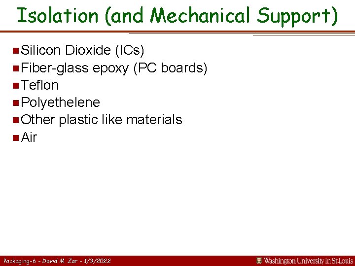 Isolation (and Mechanical Support) n Silicon Dioxide (ICs) n Fiber-glass epoxy (PC boards) n