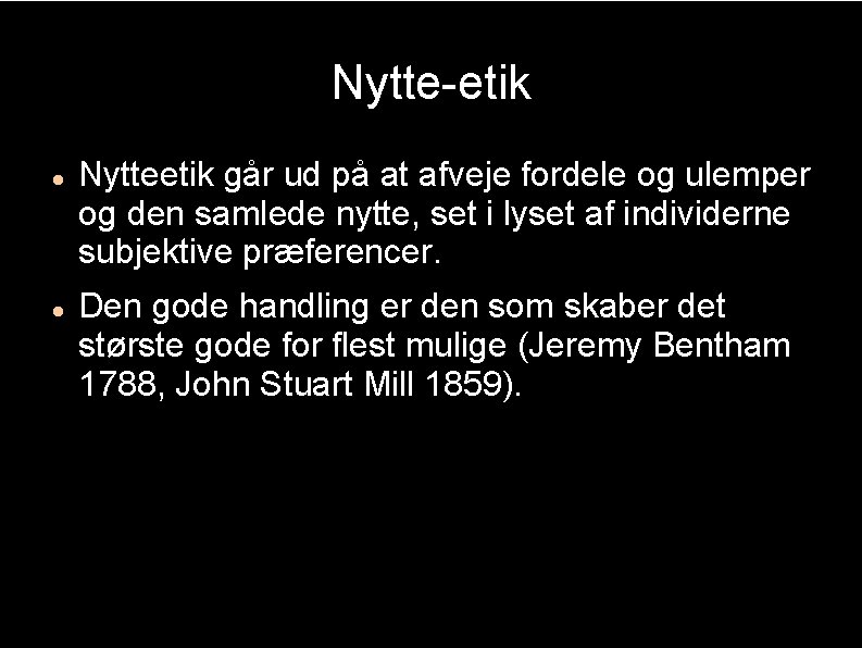 Nytte-etik Nytteetik går ud på at afveje fordele og ulemper og den samlede nytte,