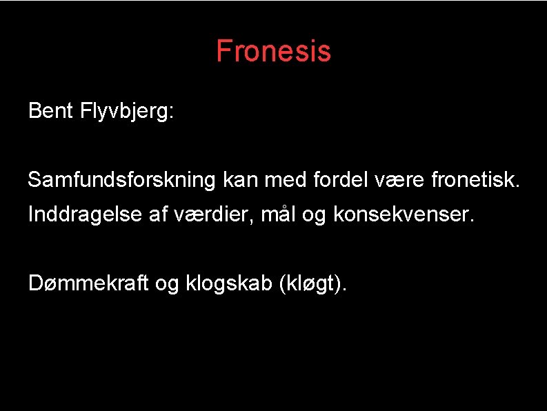 Fronesis Bent Flyvbjerg: Samfundsforskning kan med fordel være fronetisk. Inddragelse af værdier, mål og