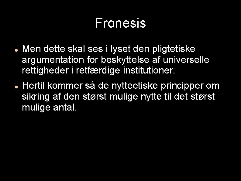 Fronesis Men dette skal ses i lyset den pligtetiske argumentation for beskyttelse af universelle