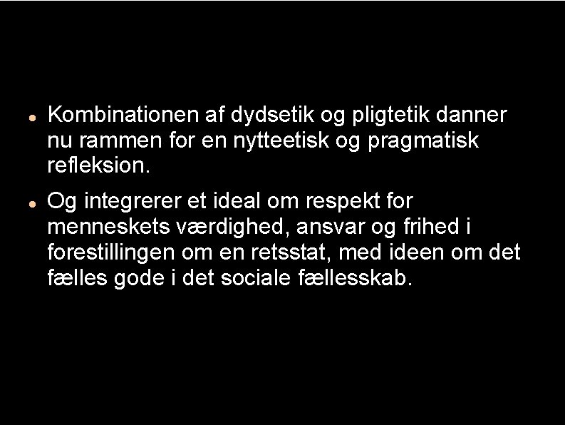  Kombinationen af dydsetik og pligtetik danner nu rammen for en nytteetisk og pragmatisk