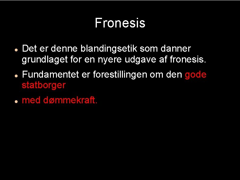 Fronesis Det er denne blandingsetik som danner grundlaget for en nyere udgave af fronesis.