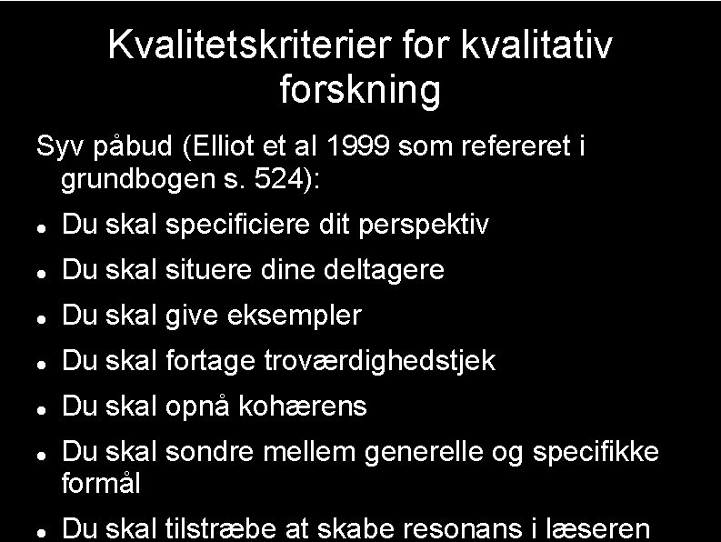 Kvalitetskriterier for kvalitativ forskning Syv påbud (Elliot et al 1999 som refereret i grundbogen