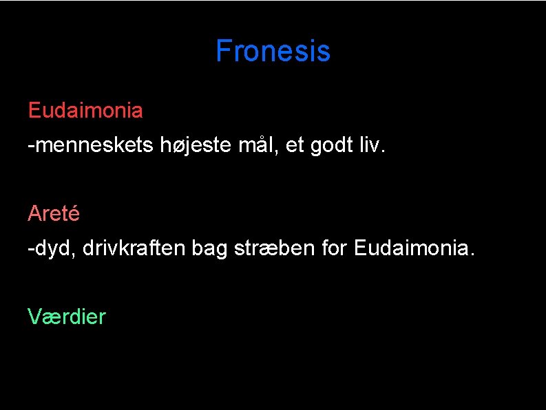 Fronesis Eudaimonia -menneskets højeste mål, et godt liv. Areté -dyd, drivkraften bag stræben for