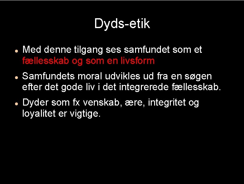 Dyds-etik Med denne tilgang ses samfundet som et fællesskab og som en livsform Samfundets