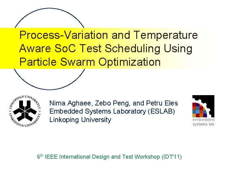 Process-Variation and Temperature Aware So. C Test Scheduling Using Particle Swarm Optimization Nima Aghaee, Process-Variation and Temperature Aware So. C Test Scheduling Using Particle Swarm Optimization Nima Aghaee,