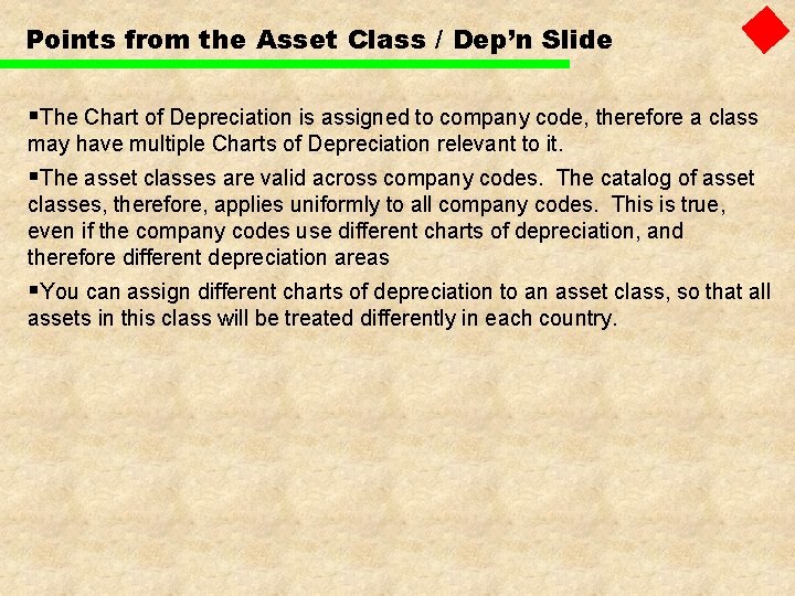 Points from the Asset Class / Dep’n Slide §The Chart of Depreciation is assigned