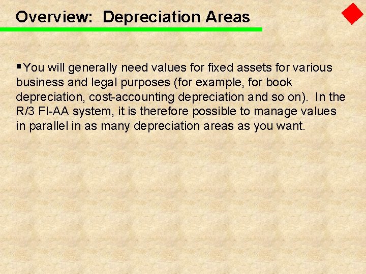 Overview: Depreciation Areas §You will generally need values for fixed assets for various business