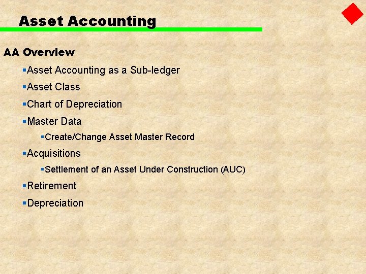 Asset Accounting AA Overview §Asset Accounting as a Sub-ledger §Asset Class §Chart of Depreciation