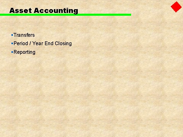 Asset Accounting §Transfers §Period / Year End Closing §Reporting 