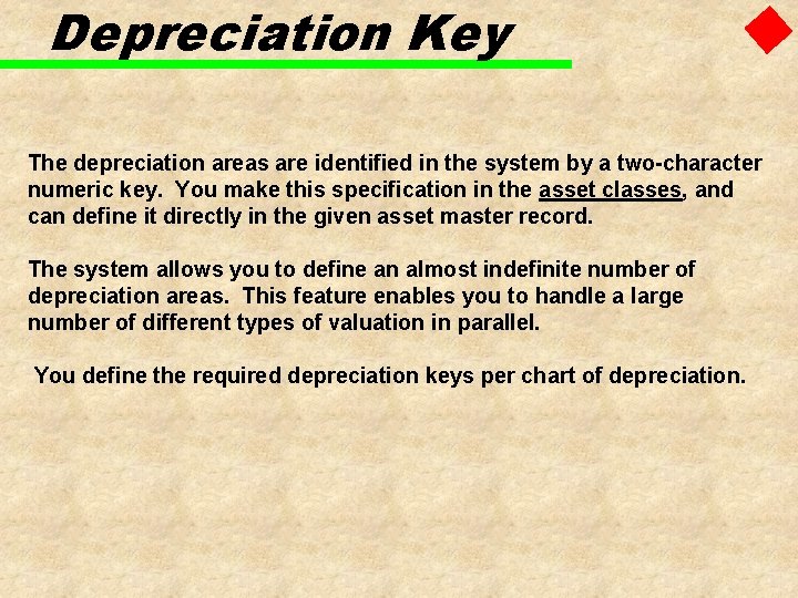 Depreciation Key The depreciation areas are identified in the system by a two-character numeric