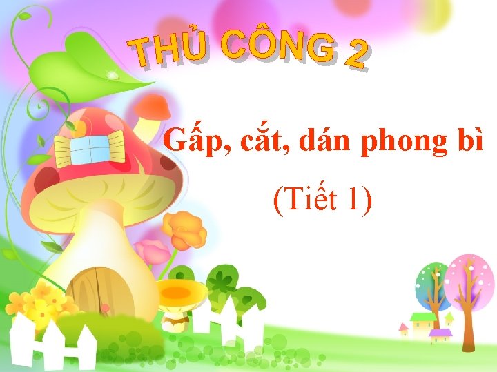 Gấp, cắt, dán phong bì (Tiết 1) 