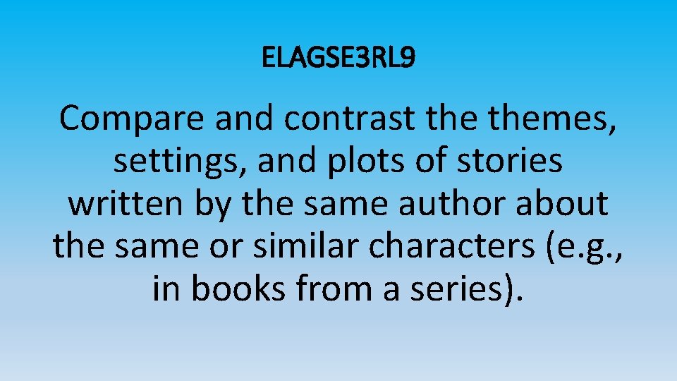 ELAGSE 3 RL 9 Compare and contrast themes, settings, and plots of stories written ELAGSE 3 RL 9 Compare and contrast themes, settings, and plots of stories written