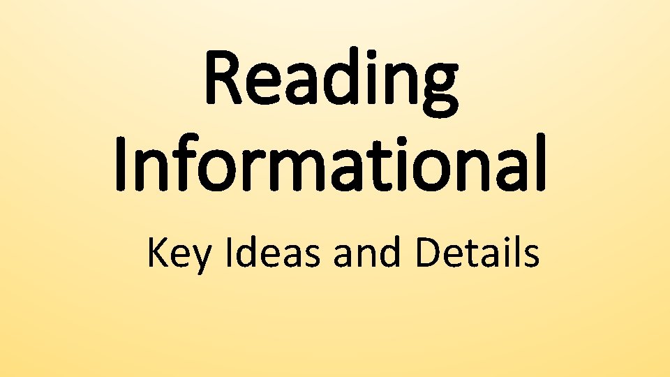 Reading Informational Key Ideas and Details Reading Informational Key Ideas and Details