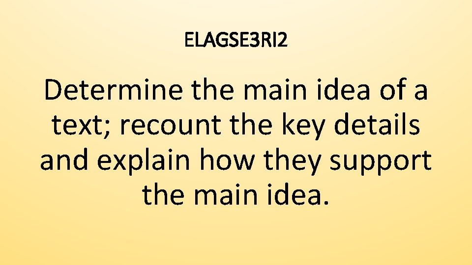 ELAGSE 3 RI 2 Determine the main idea of a text; recount the key