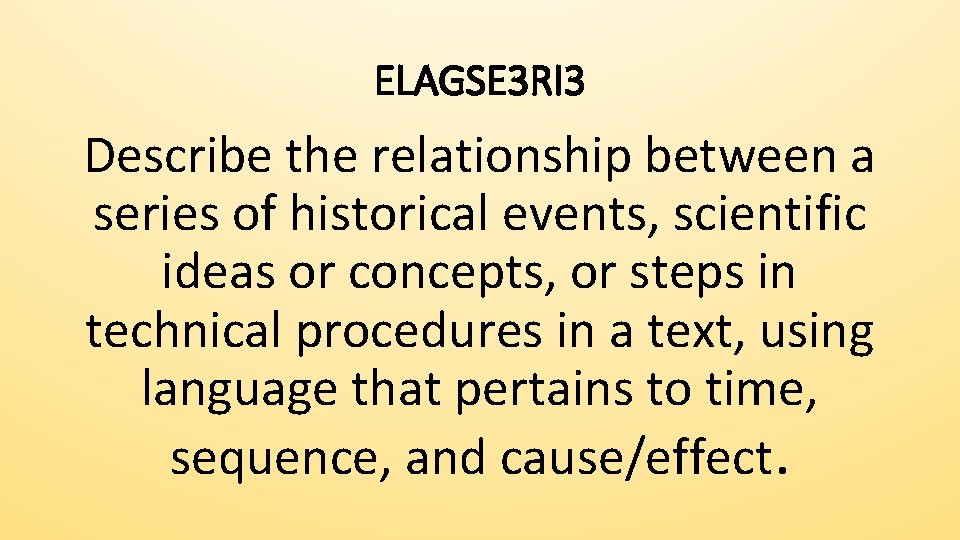 ELAGSE 3 RI 3 Describe the relationship between a series of historical events, scientific