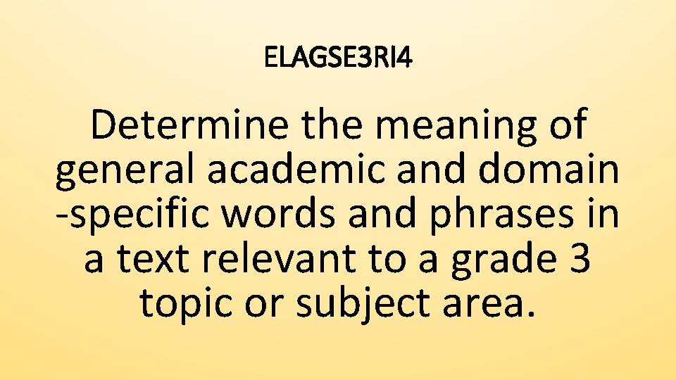 ELAGSE 3 RI 4 Determine the meaning of general academic and domain -specific words