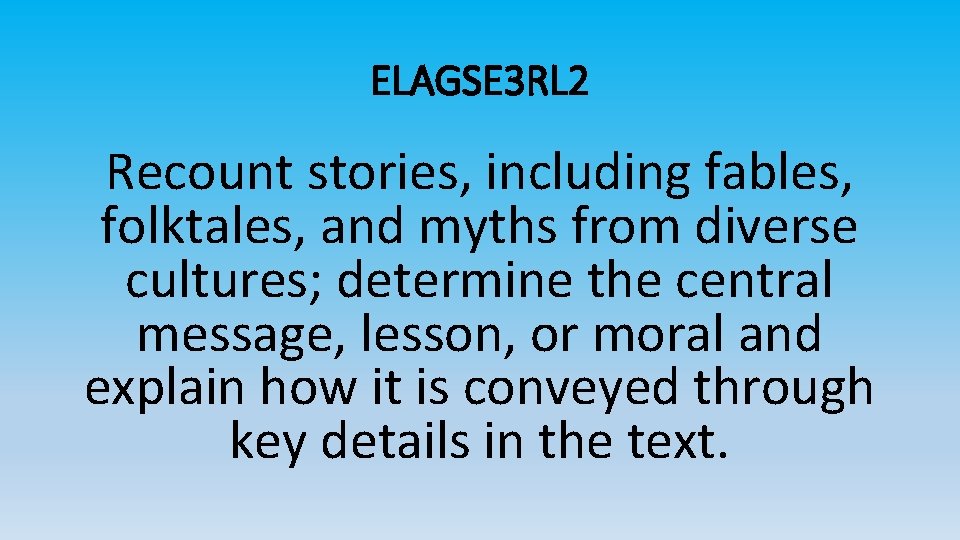 ELAGSE 3 RL 2 Recount stories, including fables, folktales, and myths from diverse cultures;