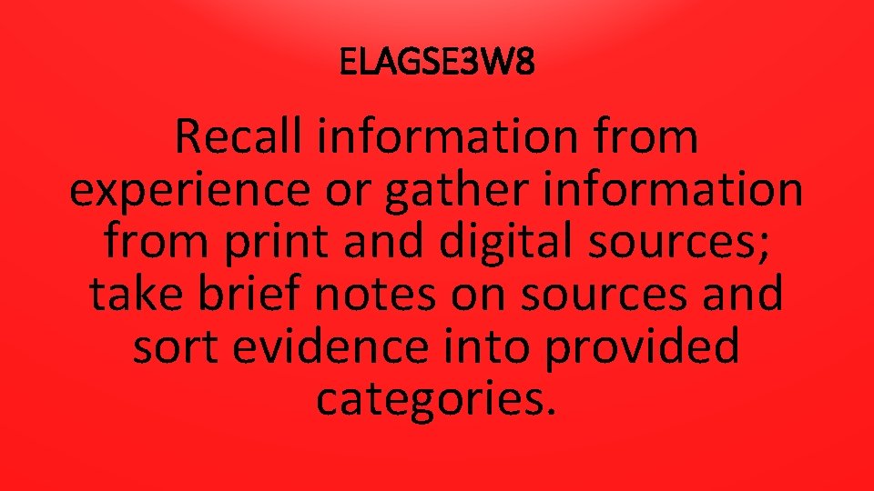 ELAGSE 3 W 8 Recall information from experience or gather information from print and