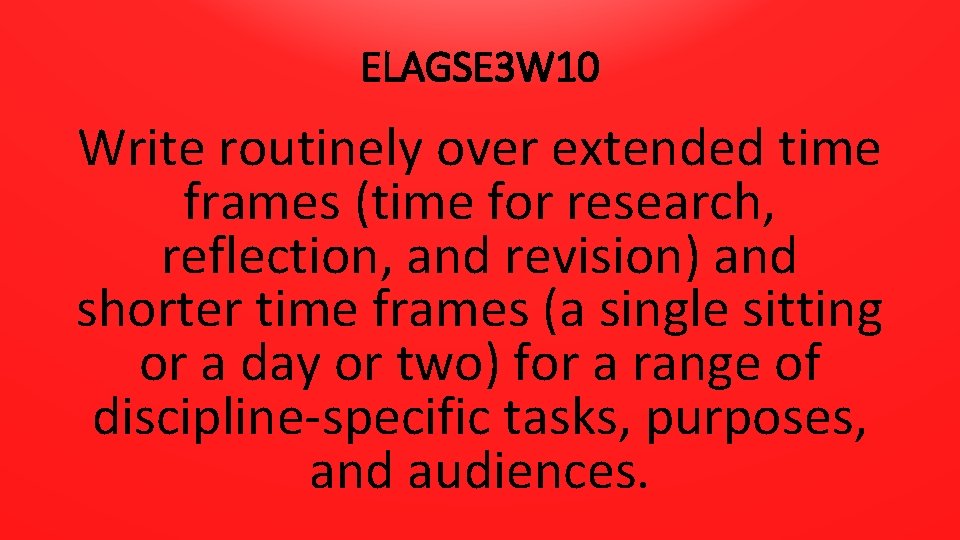 ELAGSE 3 W 10 Write routinely over extended time frames (time for research, reflection,