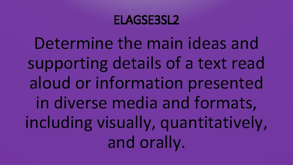 ELAGSE 3 SL 2 Determine the main ideas and supporting details of a text