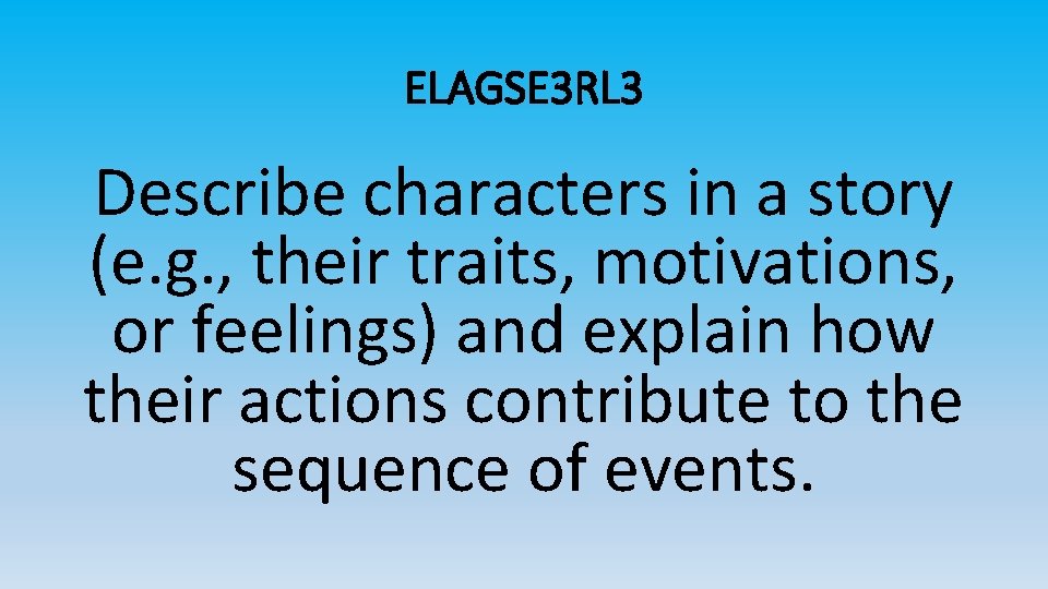 ELAGSE 3 RL 3 Describe characters in a story (e. g. , their traits,