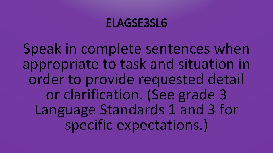 ELAGSE 3 SL 6 Speak in complete sentences when appropriate to task and situation