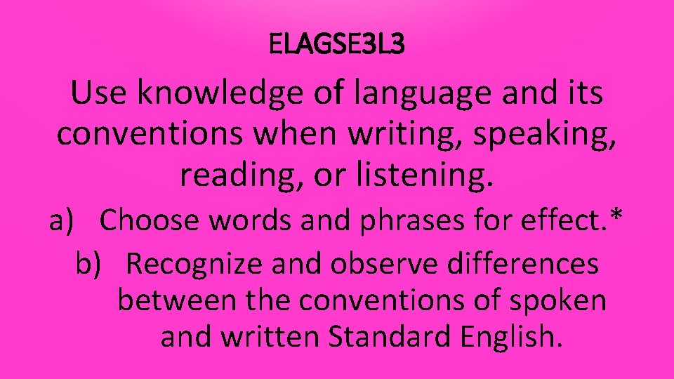 ELAGSE 3 L 3 Use knowledge of language and its conventions when writing, speaking,