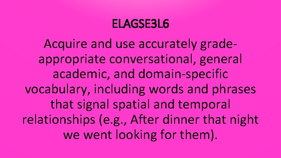 ELAGSE 3 L 6 Acquire and use accurately gradeappropriate conversational, general academic, and domain-specific