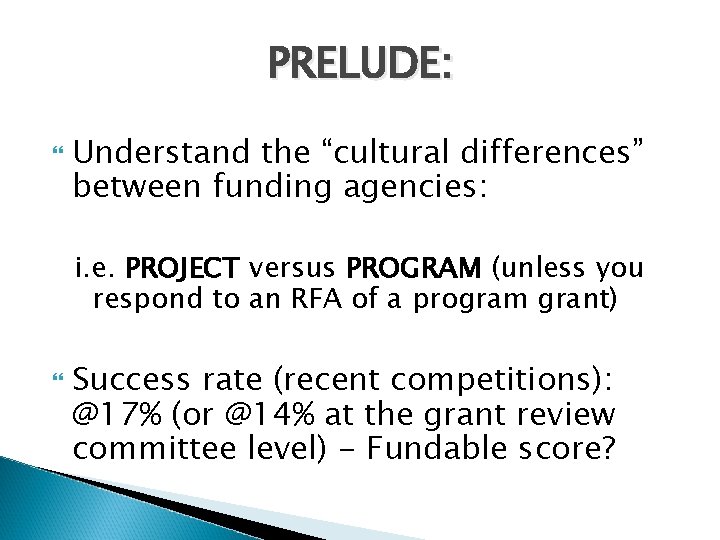 PRELUDE: Understand the “cultural differences” between funding agencies: i. e. PROJECT versus PROGRAM (unless