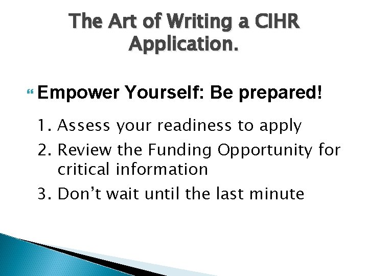 The Art of Writing a CIHR Application. Empower Yourself: Be prepared! 1. Assess your