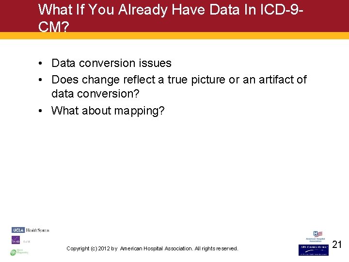 What If You Already Have Data In ICD-9 CM? • Data conversion issues •