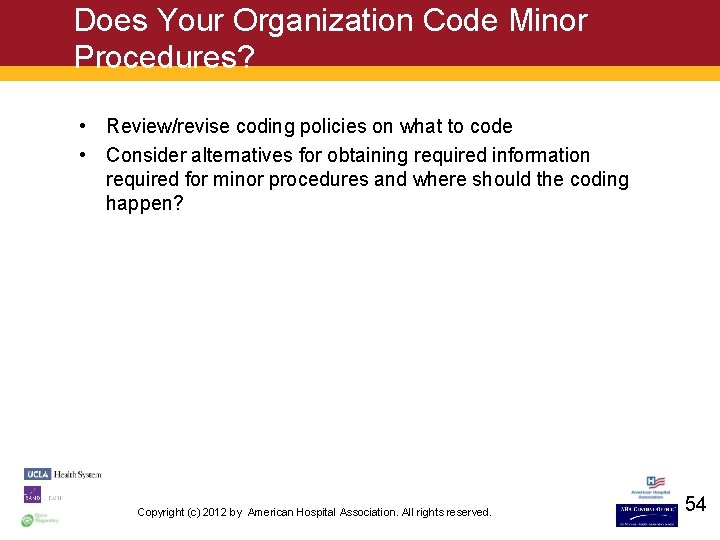 Does Your Organization Code Minor Procedures? • Review/revise coding policies on what to code