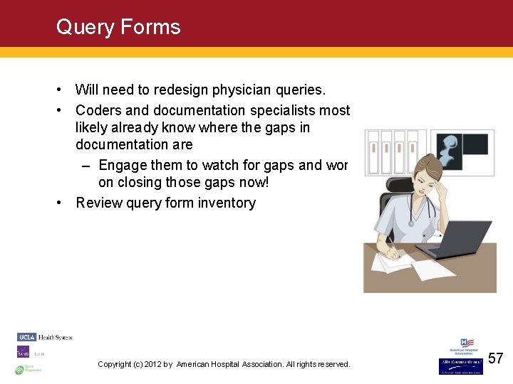 Query Forms • Will need to redesign physician queries. • Coders and documentation specialists