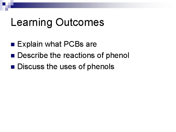 Learning Outcomes Explain what PCBs are n Describe the reactions of phenol n Discuss