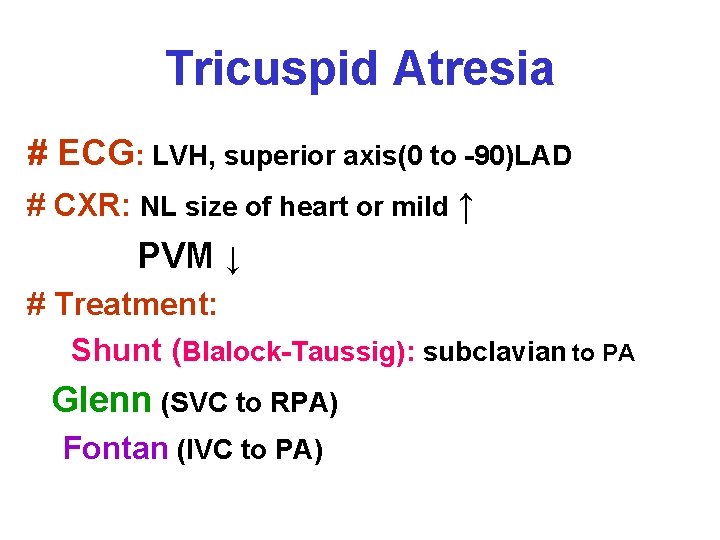 Tricuspid Atresia # ECG: LVH, superior axis(0 to -90)LAD # CXR: NL size of