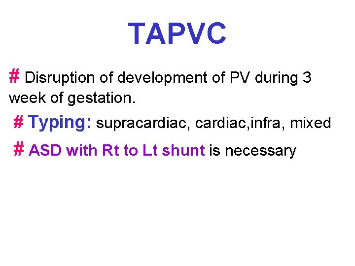 TAPVC # Disruption of development of PV during 3 week of gestation. # Typing: